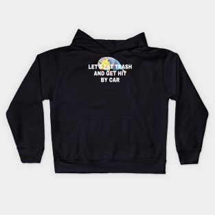 Lets Eat Trash And Get Hit By A Car Kids Hoodie